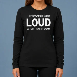 Hot Nice I Like My Worship Music Loud So I Can'T Hear My Enemy Long Sleeve Shirt