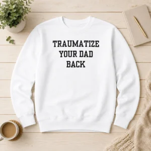 Original Pretty Traumatize Your Dad Back Sweater