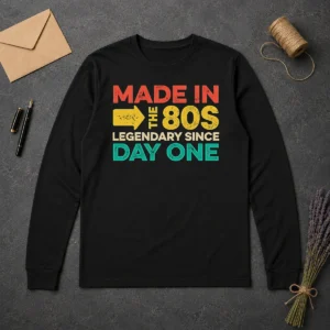 Funny Made In The 80s Legendary Since Day One Long Sleeve Shirt