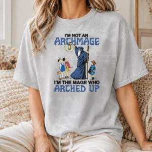 Good I'M Not An Archmage Im The Mage WHO Arched Up Washed T-Shirt