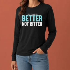Awesome Inspirational Quote Become Better Not Bitter Motivational long sleeve shirt in black with white text