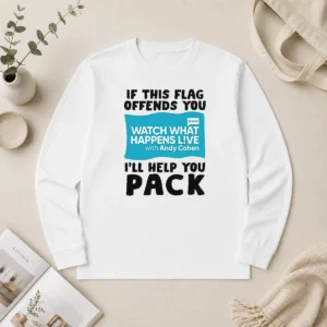Nice If This Flag Offends You Watch What Happens Live With Andy Cohen I Will Help You Long Sleeve Shirt