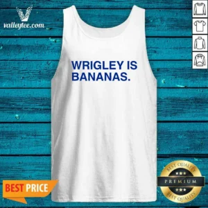 Top Wrigley Is Bananas Tank Top