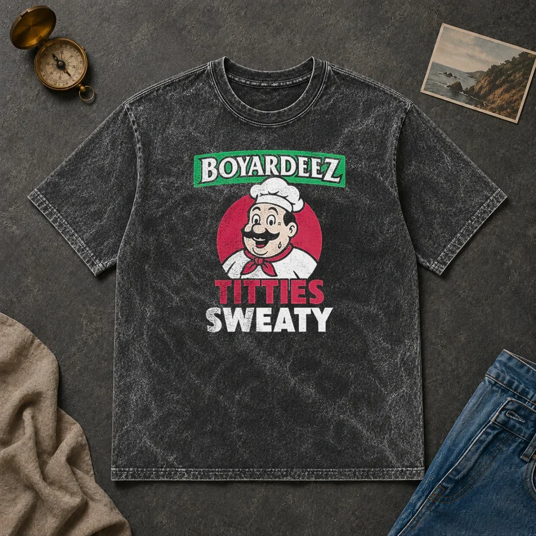 Awesome Boyardeez Titties Sweaty Washed T Shirt Awesome Boyardeez Titties Sweaty Washed T-Shirt