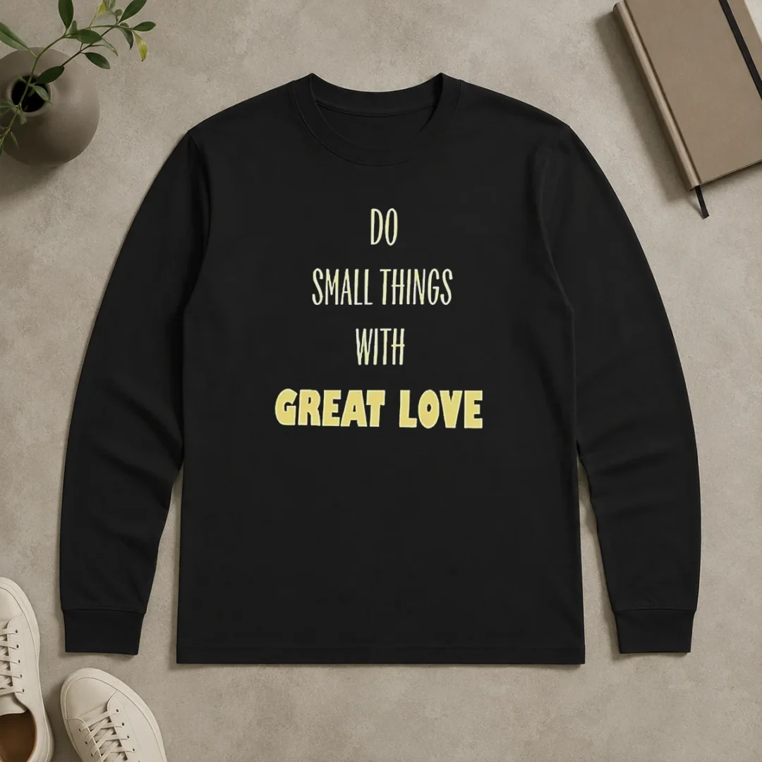 Awesome Do Small Things With Great Love Long Sleeve Shirt Awesome Do Small Things With Great Love Long Sleeve Shirt