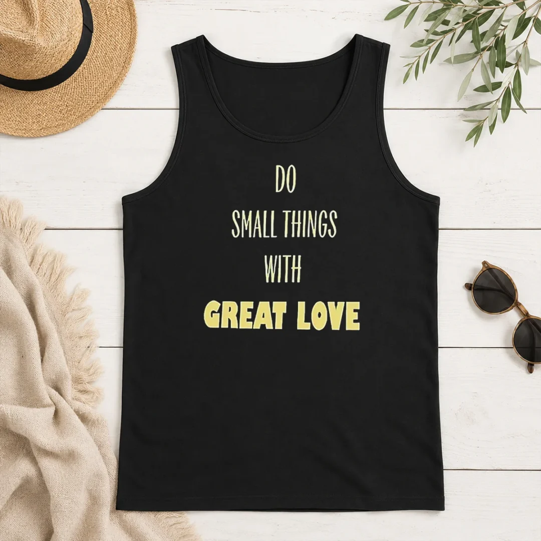 Awesome Do Small Things With Great Love Tank Top Awesome Do Small Things With Great Love Tank Top
