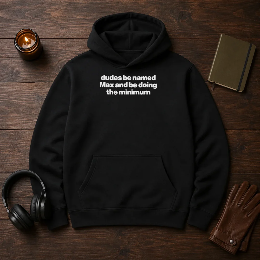 awesome-dudes-be-named-max-and-be-doing-the-minimum-hoodie Awesome Dudes Be Named Max And Be Doing The Minimum Hoodie