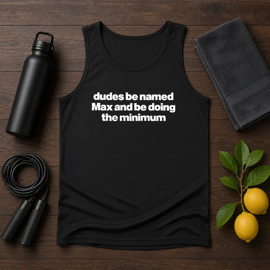 awesome-dudes-be-named-max-and-be-doing-the-minimum-tank-top Awesome Dudes Be Named Max And Be Doing The Minimum Tank Top
