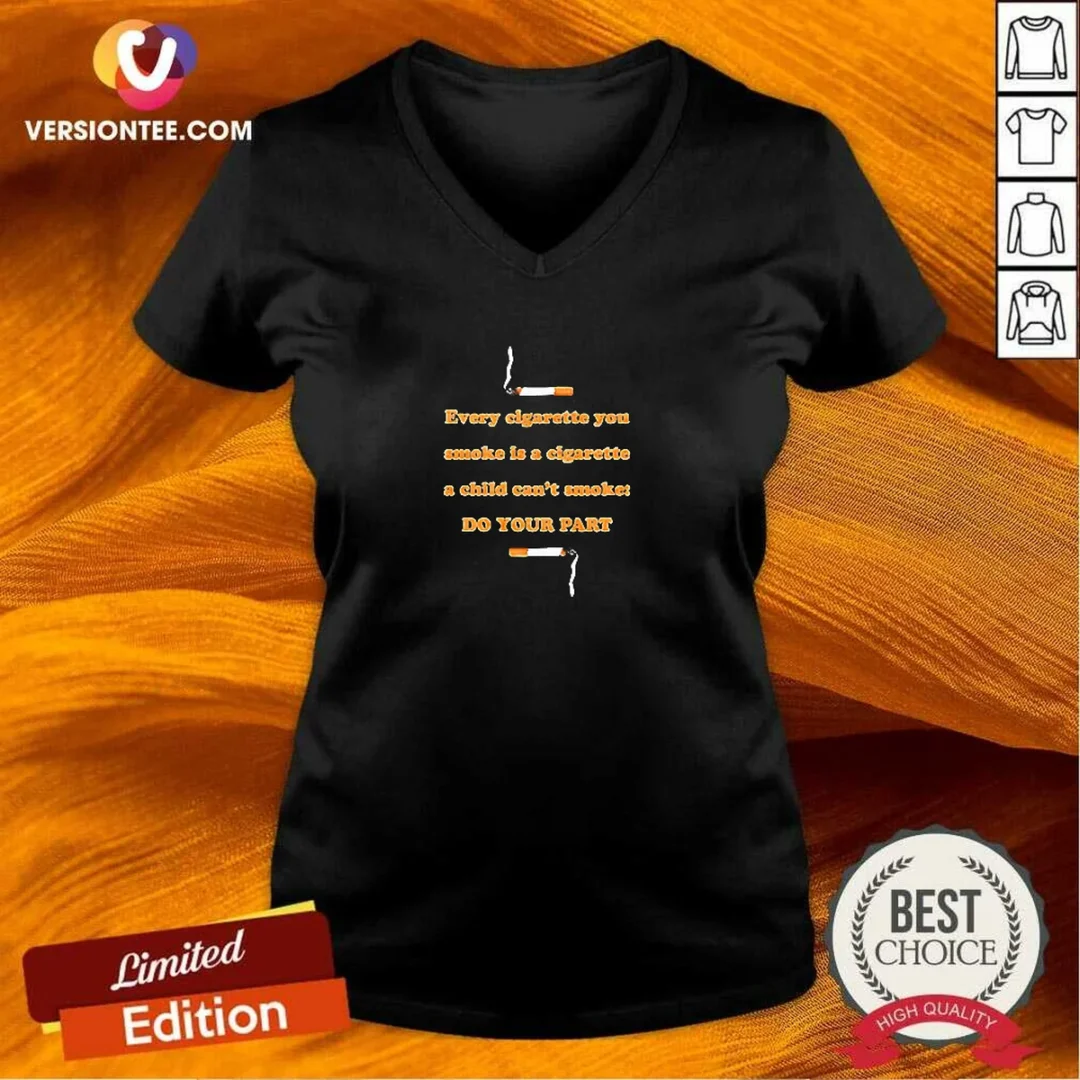 awesome-every-cigarette-you-smoke-is-a-cigarette-a-child-can-t-smoke-do-your-part-v-neck-shirt Awesome Every Cigarette You Smoke Is A Cigarette A Child Can'T Smoke Do Your Part V Neck Shirt in black, front view