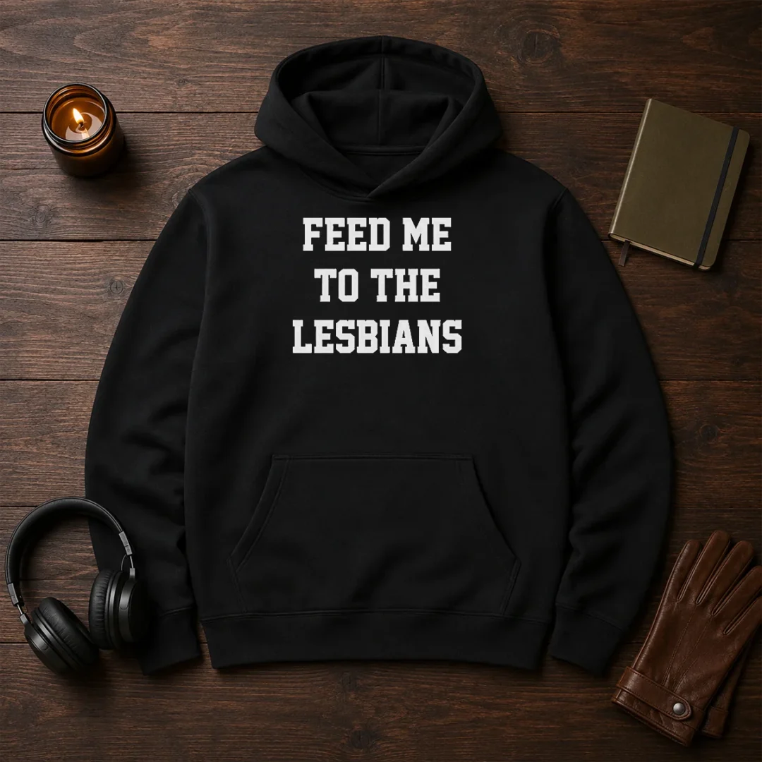 awesome-feed-me-to-the-lesbians-lesbian-slogan-hoodie Awesome Feed Me To The Lesbians Lesbian Slogan Hoodie