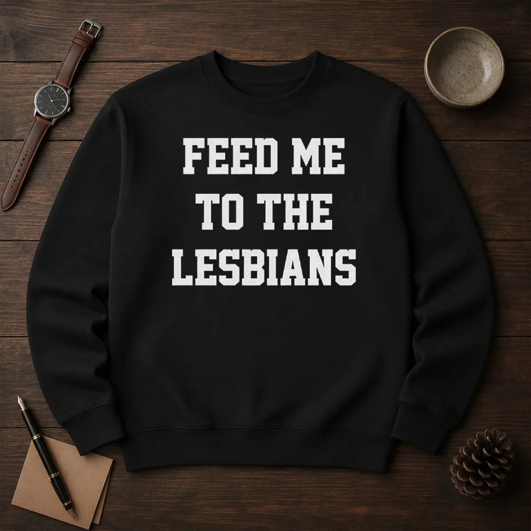 awesome-feed-me-to-the-lesbians-lesbian-slogan-sweater Awesome Feed Me To The Lesbians Lesbian Slogan Sweater