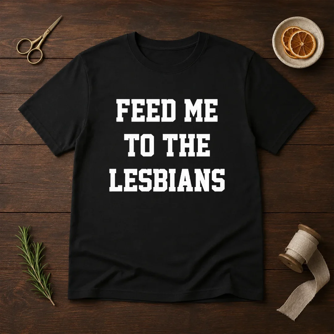 awesome-feed-me-to-the-lesbians-lesbian-slogan-t-shirt-1 Awesome Feed Me To The Lesbians Lesbian Slogan