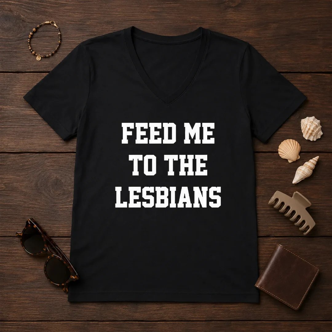 awesome-feed-me-to-the-lesbians-lesbian-slogan-v-neck-shirt Awesome Feed Me To The Lesbians Lesbian Slogan V-Neck Shirt