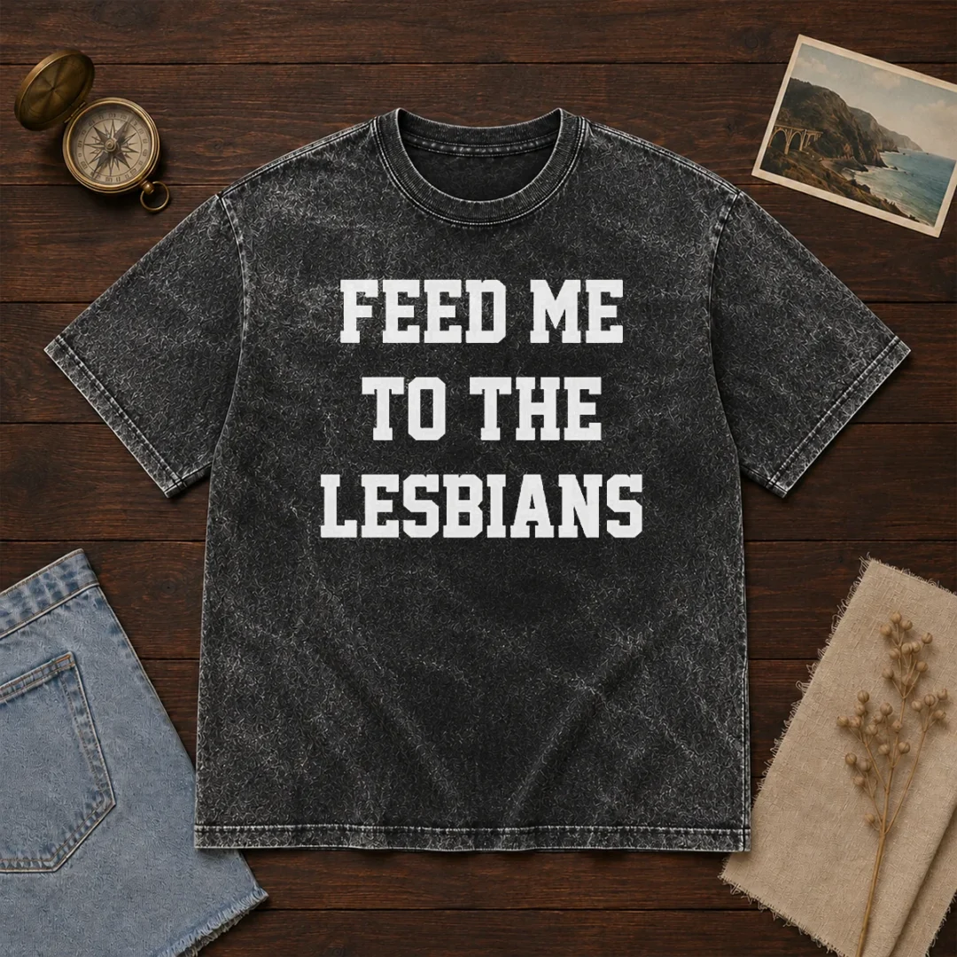 awesome-feed-me-to-the-lesbians-lesbian-slogan-washed-t-shirt Awesome Feed Me To The Lesbians Lesbian Slogan Washed T-Shirt