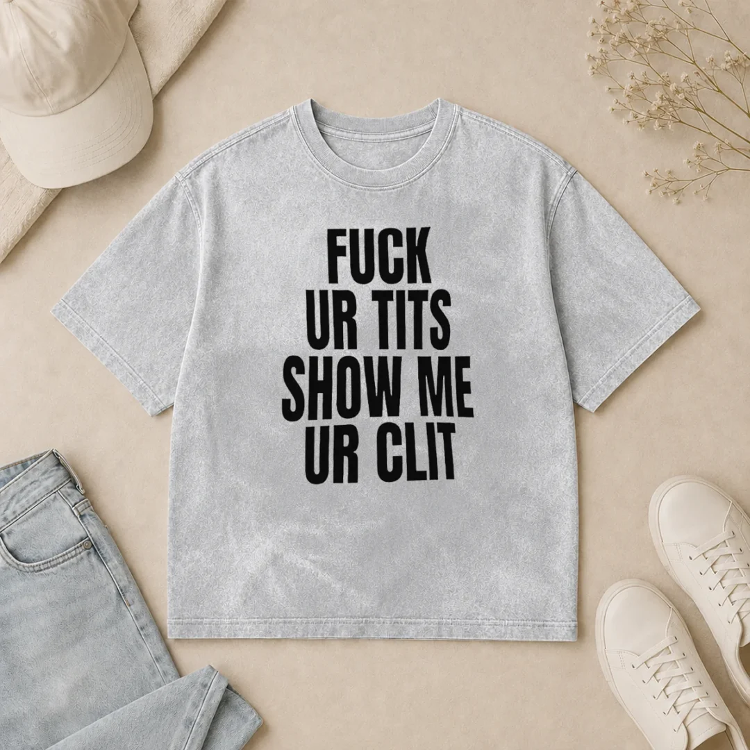 Awesome Fuck Ur Tits Show Me Ur Clit Humor Text Washed T Shirt Awesome Fuck Ur Tits Show Me Ur Clit Humor Text washed t shirt in faded black with bold white text