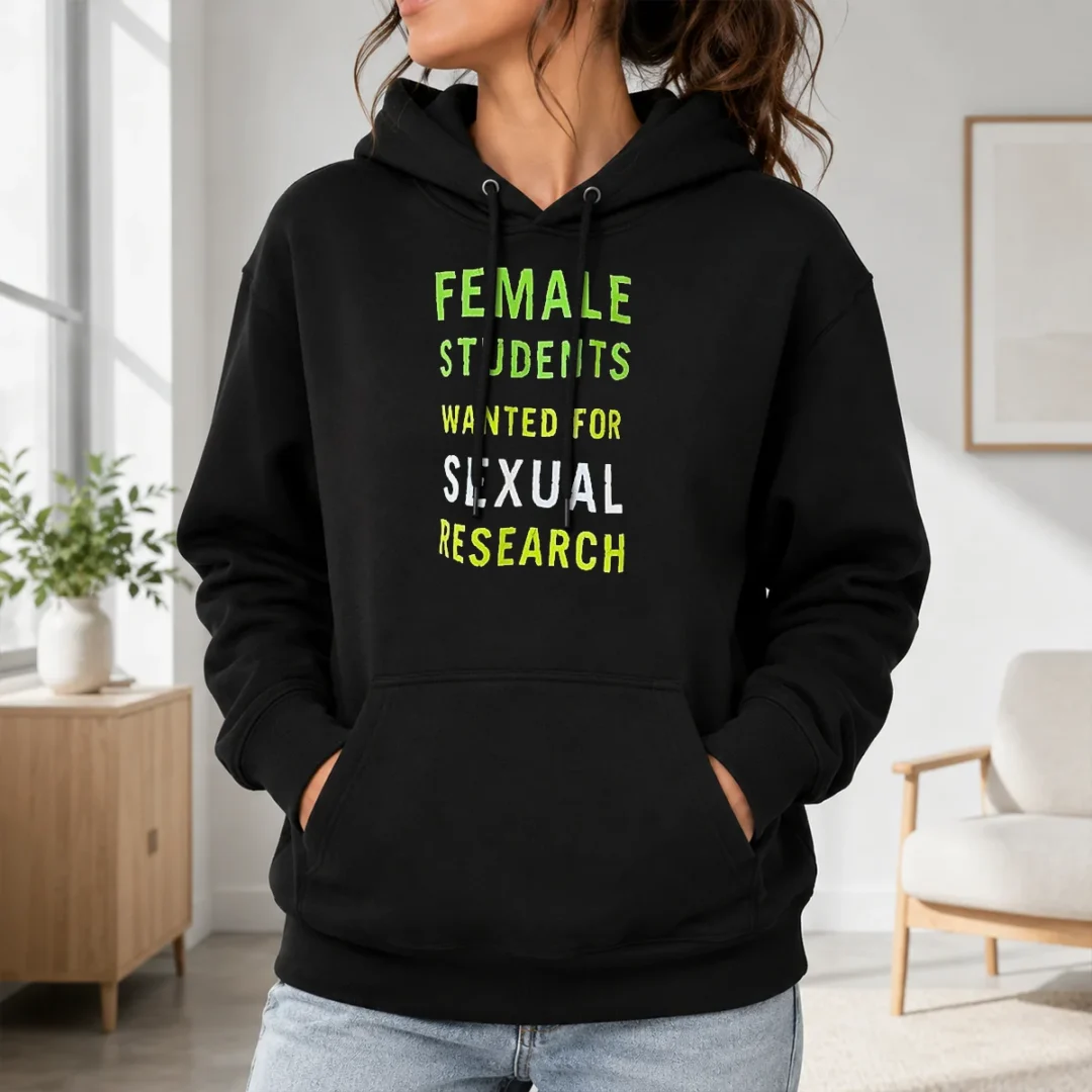 Awesome Funny Female Students Wanted For Sexual Research Hoodie Awesome Funny Female Students Wanted For Sexual Research Hoodie in black, front view with hood up