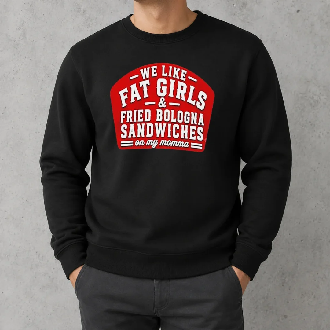 awesome-happy-we-like-fat-girls-and-fried-bologna-sandwiches-on-my-momma-sweater Awesome Happy We Like Fat Girls And Fried Bologna Sandwiches On My Momma Sweater