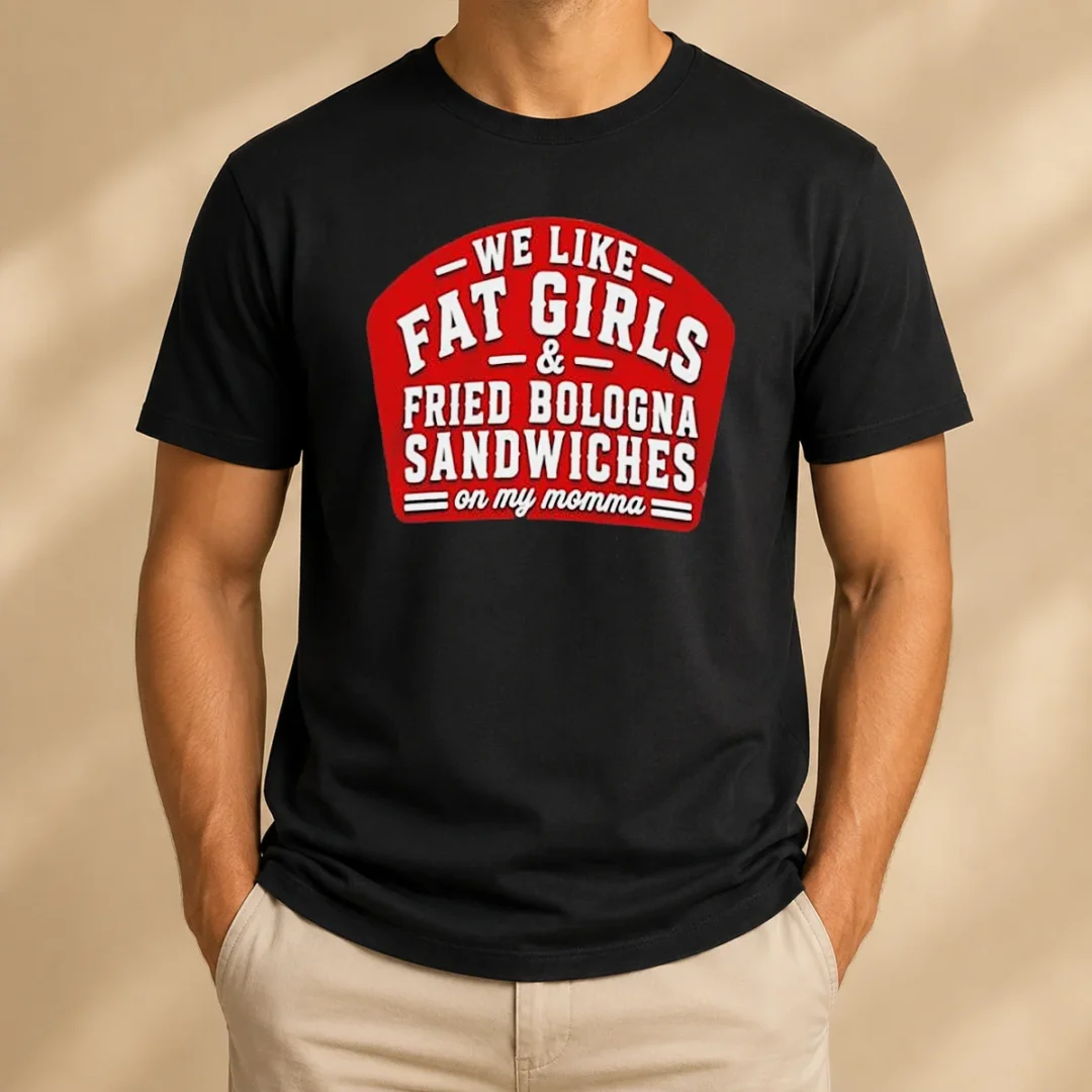 awesome-happy-we-like-fat-girls-and-fried-bologna-sandwiches-on-my-momma-t-shirt-1 Awesome Happy We Like Fat Girls And Fried Bologna Sandwiches On My Momma t shirt in black, short sleeve cotton tee