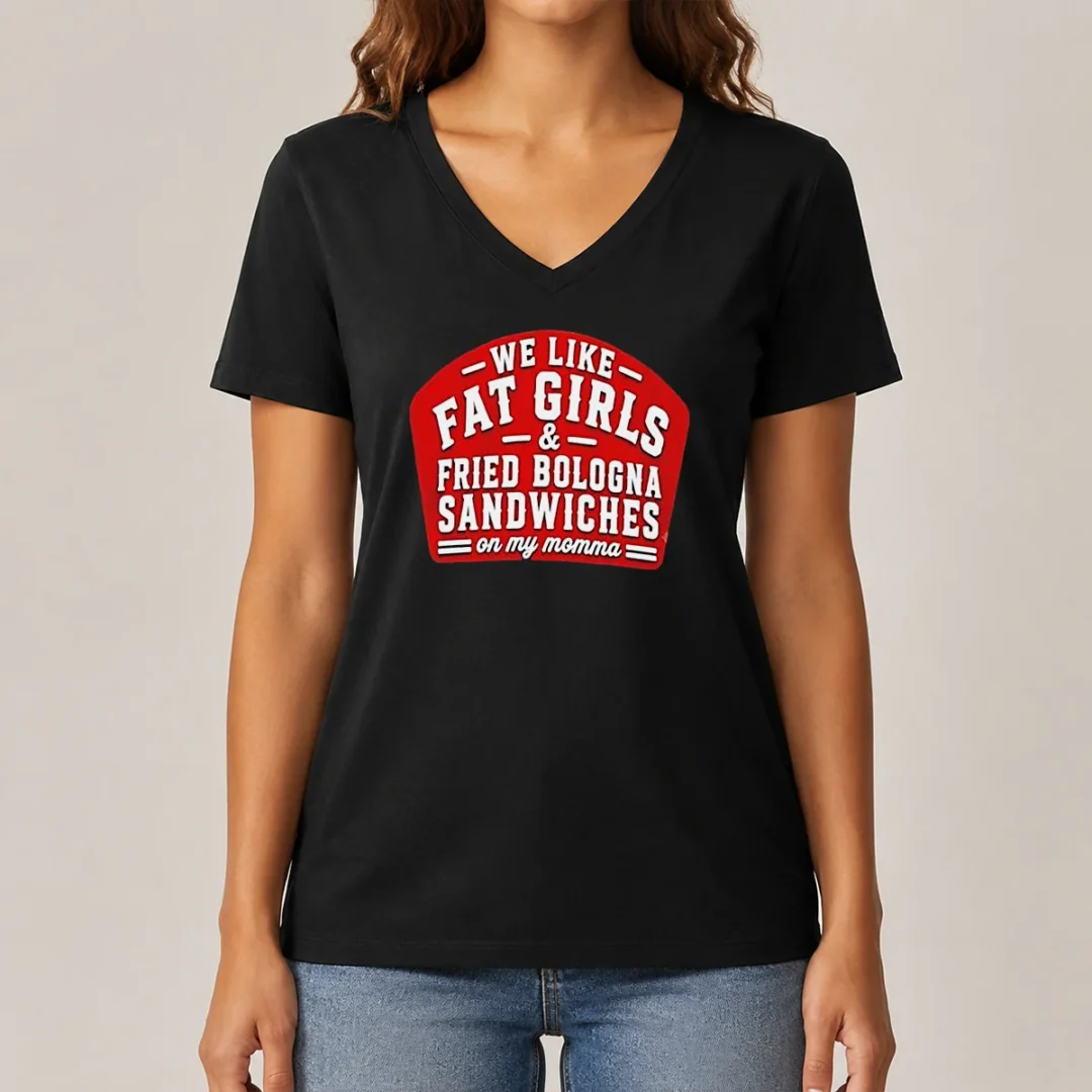 awesome-happy-we-like-fat-girls-and-fried-bologna-sandwiches-on-my-momma-v-neck-shirt Awesome Happy We Like Fat Girls And Fried Bologna Sandwiches On My Momma V-Neck Shirt