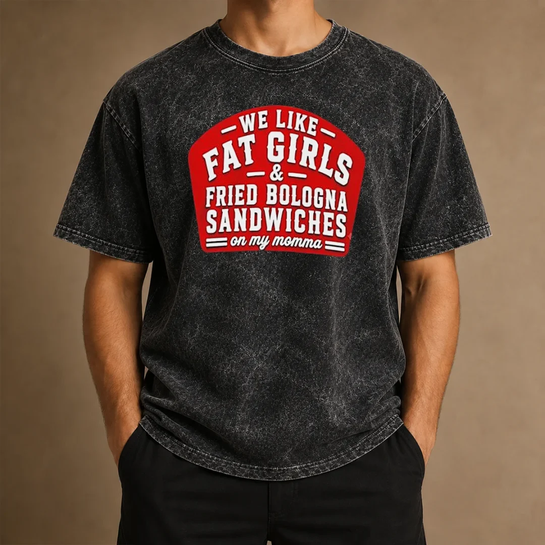 awesome-happy-we-like-fat-girls-and-fried-bologna-sandwiches-on-my-momma-washed-t-shirt Awesome Happy We Like Fat Girls And Fried Bologna Sandwiches On My Momma Washed T-Shirt