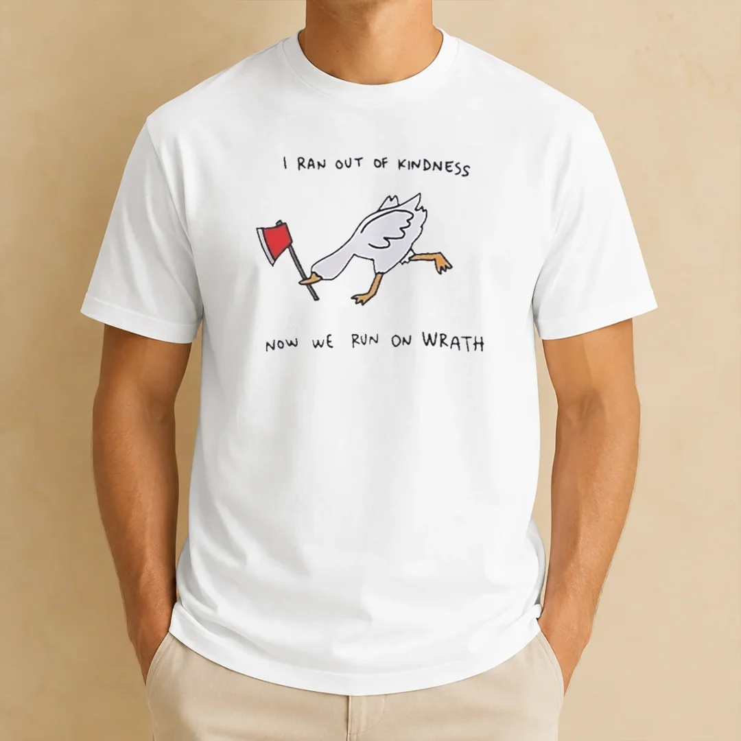 awesome-hot-i-ran-out-of-kindness-now-we-run-on-wrath-goose-t-shirt Awesome Hot I Ran Out Of Kindness Now We Run On Wrath Goose graphic t shirt in black with bold white text and goose illustration