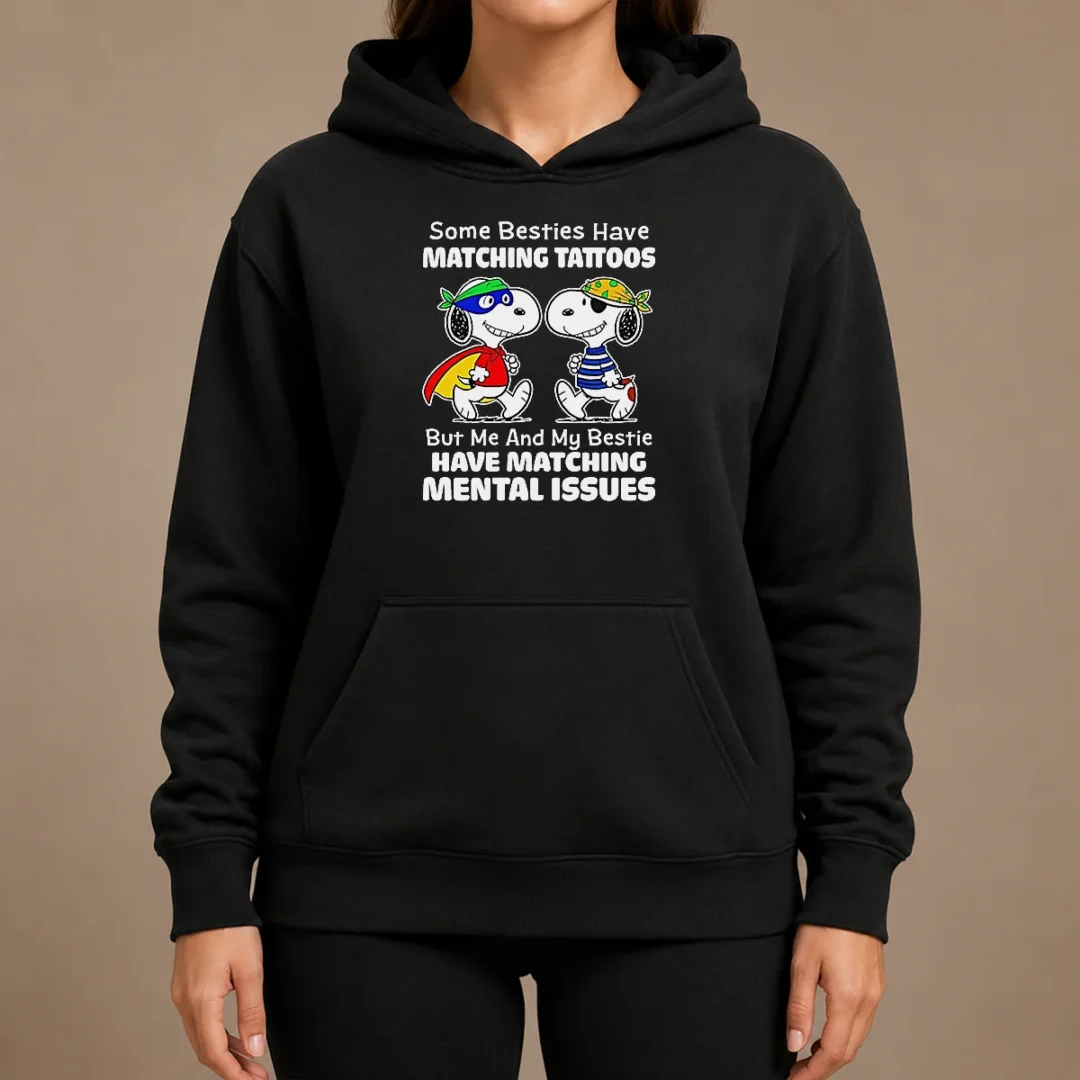 Awesome Hot Snoopy Some Besties Have Matching Tattoos But Me And My Bestie Have Matching Mental Issues Hoodie Awesome Hot Snoopy Some Besties Have Matching Tattoos But Me And My Bestie Have Matching Mental Issues Hoodie
