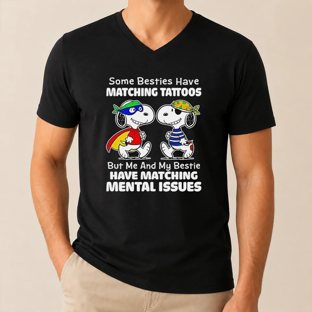 Awesome Hot Snoopy Some Besties Have Matching Tattoos But Me And My Bestie Have Matching Mental Issues V Neck Shirt Awesome Hot Snoopy Some Besties Have Matching Tattoos But Me And My Bestie Have Matching Mental Issues V-Neck Shirt