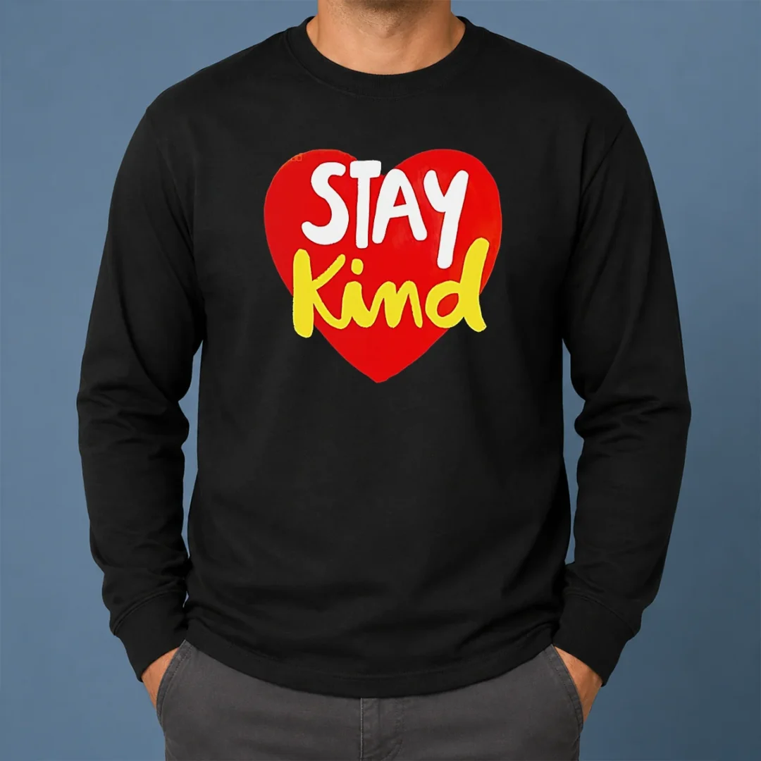 Awesome Hot Stay Kind Heart Long Sleeve Shirt Awesome Hot Stay Kind Heart Long Sleeve Shirt