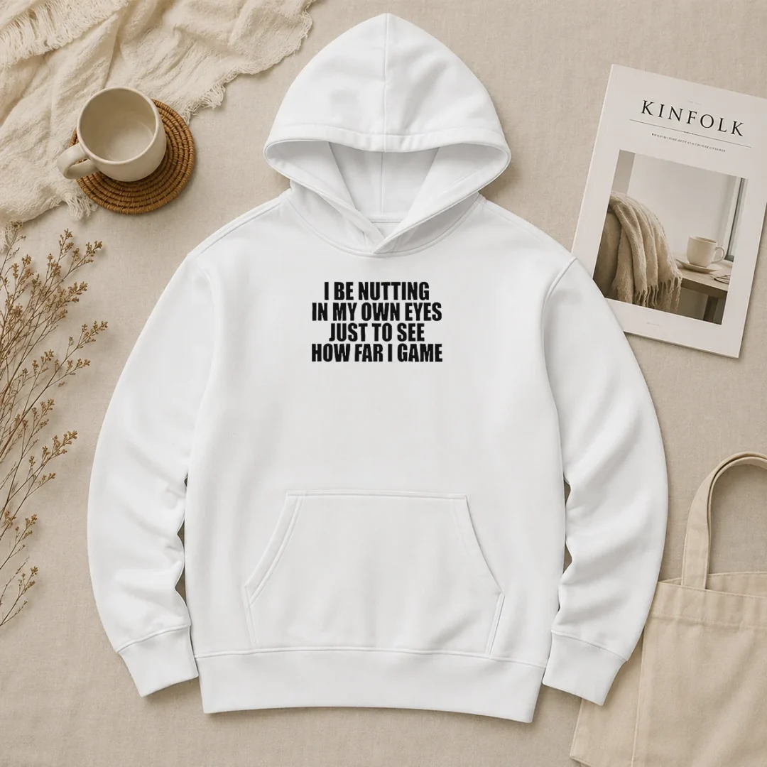 Awesome I Be Nutting In My Own Eyes Just To See How Far I Game Hoodie Awesome I Be Nutting In My Own Eyes Just To See How Far I Game Hoodie