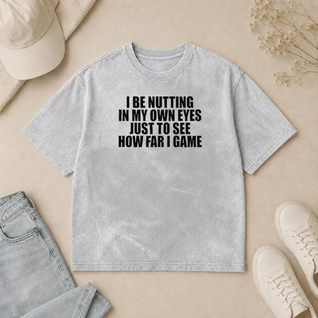 Awesome I Be Nutting In My Own Eyes Just To See How Far I Game Washed T Shirt Awesome I Be Nutting In My Own Eyes Just To See How Far I Game Washed T-Shirt