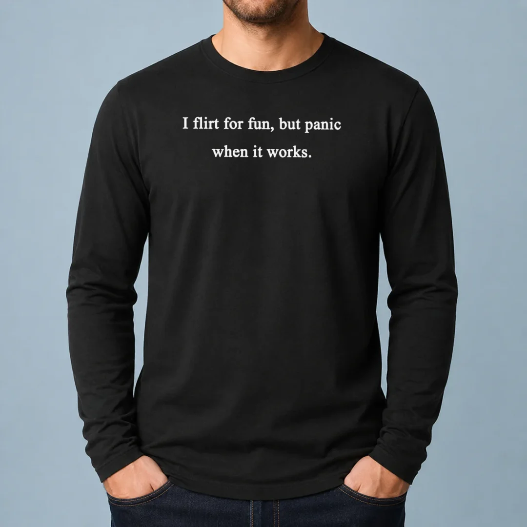 awesome-i-flirt-for-fun-but-panic-when-it-works-long-sleeve-shirt Awesome I Flirt For Fun But Panic When It Works Long Sleeve Shirt