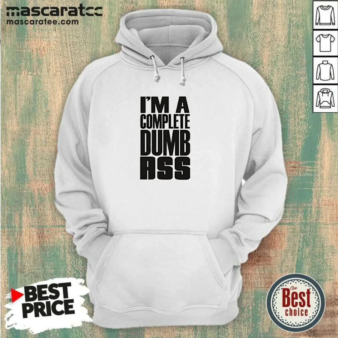 awesome-i-m-a-complete-dumb-ass-slogan-funny-humor-hoodie Awesome I'M A Complete Dumb Ass Slogan Funny Humor Hoodie