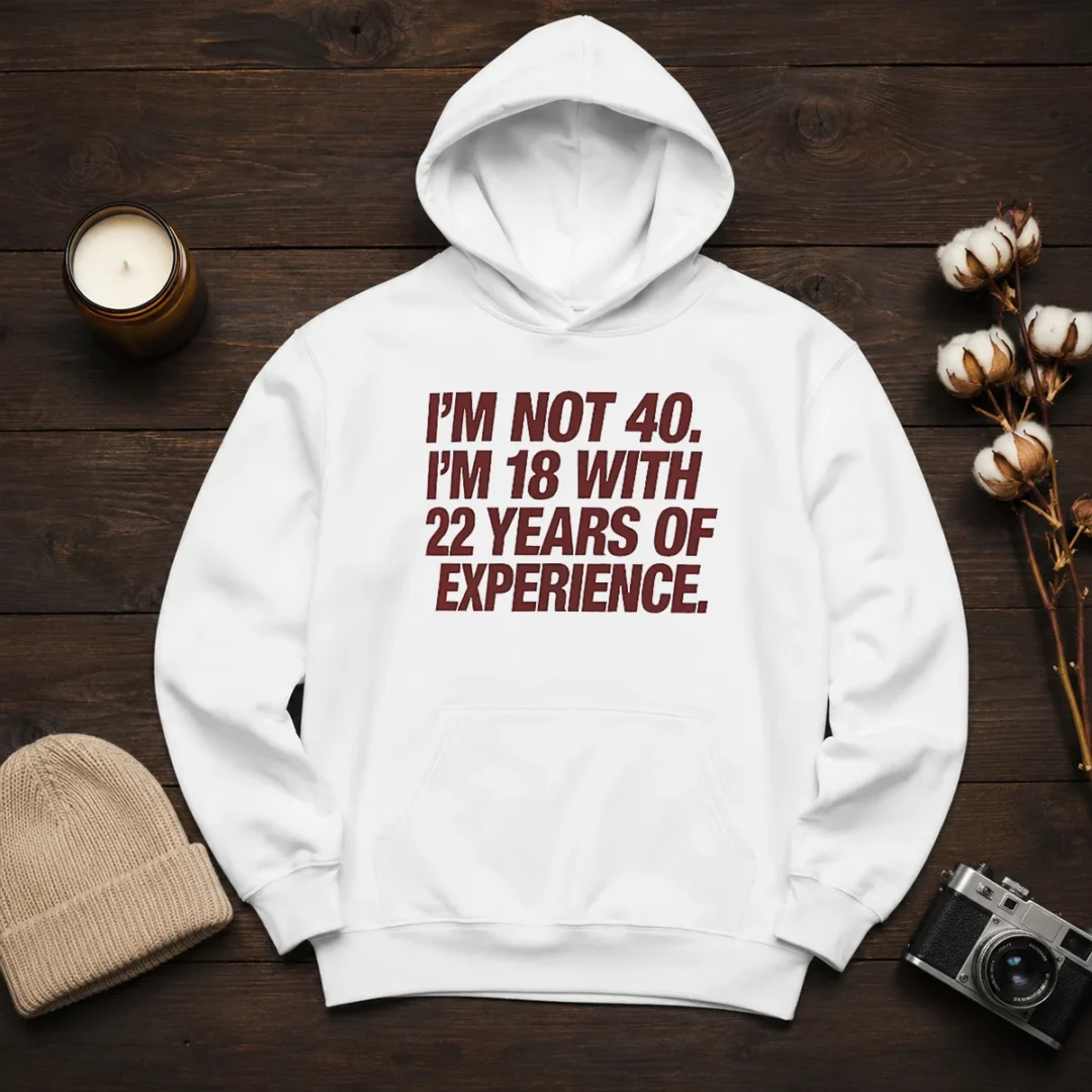 awesome-i-m-not-40-i-m-18-with-22-years-of-experience-hoodie Awesome I'M Not 40 I'M 18 With 22 Years Of Experience Hoodie