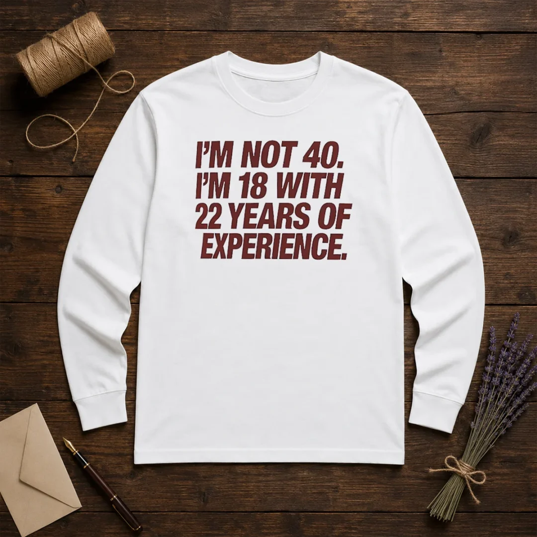 awesome-i-m-not-40-i-m-18-with-22-years-of-experience-long-sleeve-shirt Awesome I'M Not 40 I'M 18 With 22 Years Of Experience Long Sleeve Shirt