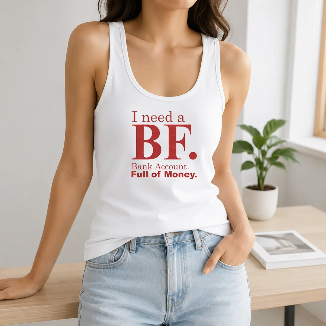 Awesome I Need A BF Bank Account Full Of Money Tank Top Awesome I Need A BF Bank Account Full Of Money Tank Top
