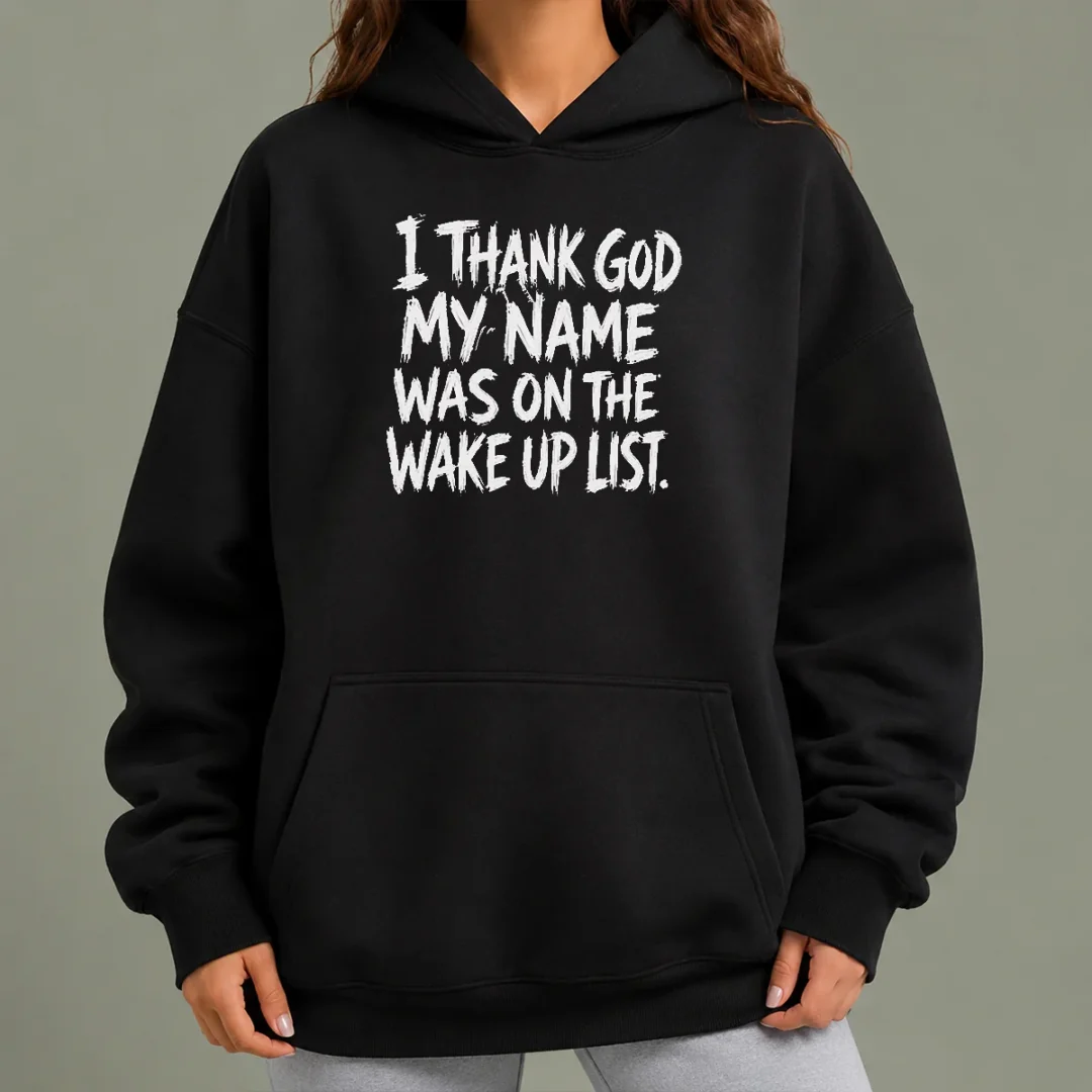awesome-i-thank-god-my-name-was-on-the-wake-up-list-hoodie Awesome I Thank God My Name Was On The Wake Up List Hoodie