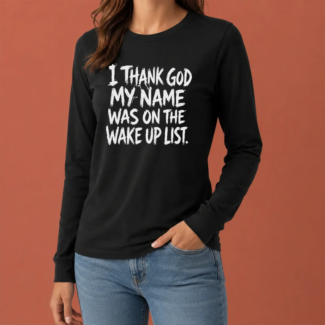 awesome-i-thank-god-my-name-was-on-the-wake-up-list-long-sleeve-shirt Awesome I Thank God My Name Was On The Wake Up List Long Sleeve Shirt