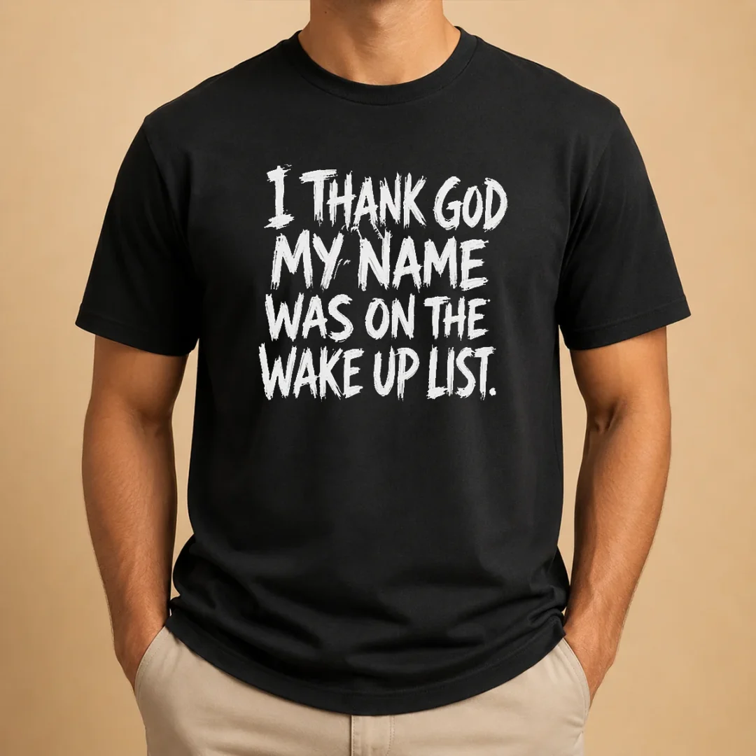 awesome-i-thank-god-my-name-was-on-the-wake-up-list-t-shirt-1 Awesome I Thank God My Name Was On The Wake Up List