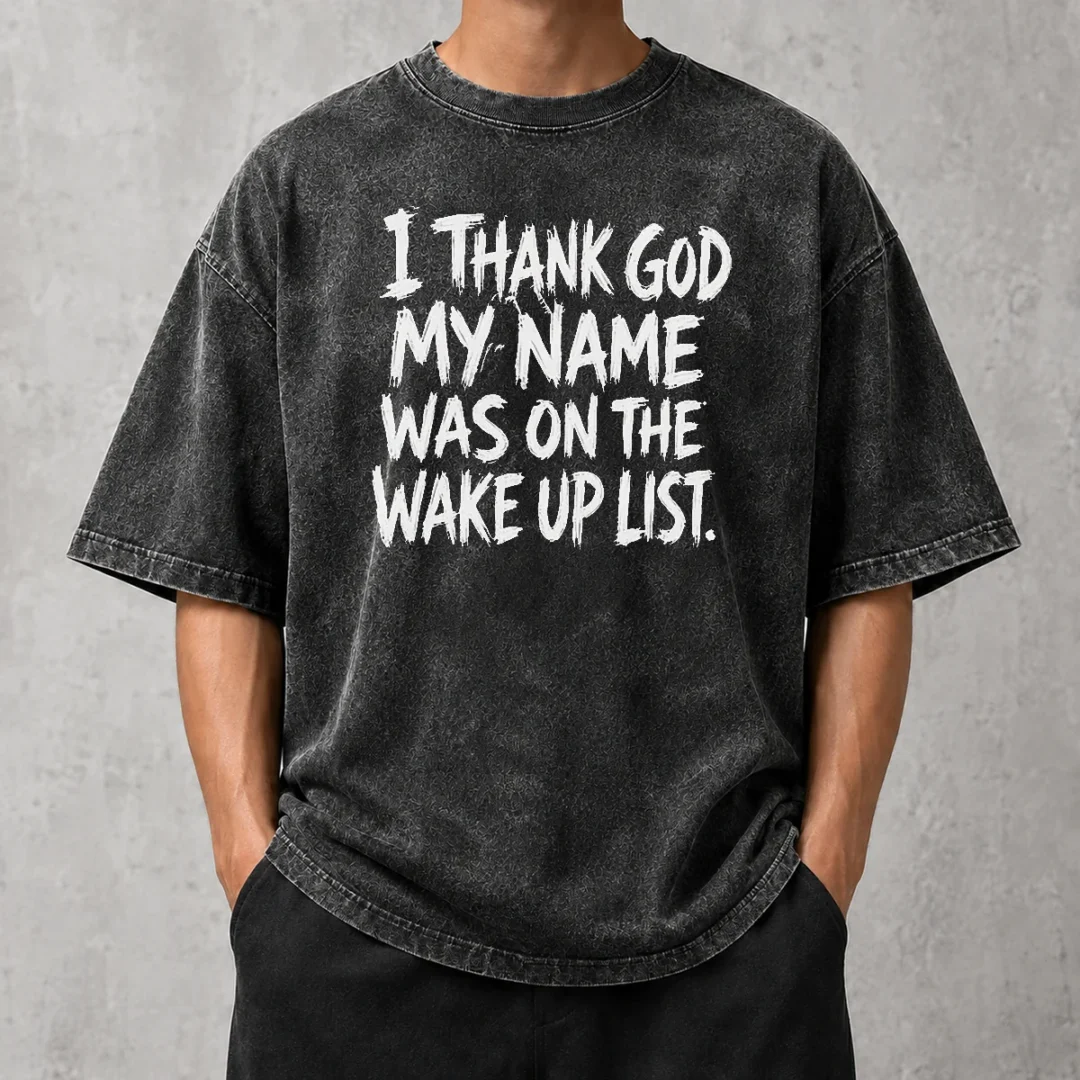 awesome-i-thank-god-my-name-was-on-the-wake-up-list-washed-t-shirt Awesome I Thank God My Name Was On The Wake Up List Washed T-Shirt