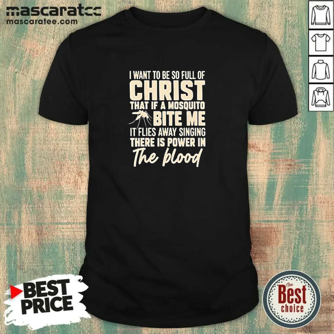 awesome-i-want-to-be-so-full-of-christ-that-if-a-mosquito-bite-me-it-shirt Awesome I Want To Be So Full Of Christ That If A Mosquito Bite Me It