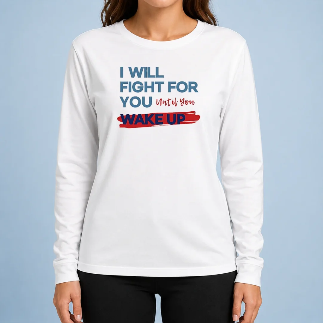 awesome-i-will-fight-for-you-until-you-wake-up-political-movement-long-sleeve-shirt Awesome I Will Fight For You Until You Wake Up Political Movement long sleeve shirt in dark color with bold text design