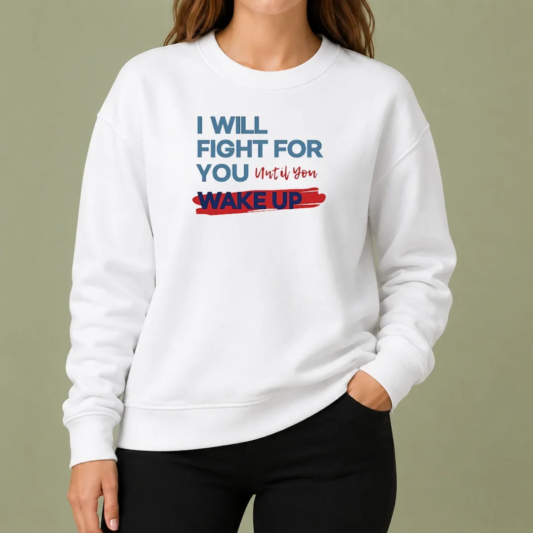 awesome-i-will-fight-for-you-until-you-wake-up-political-movement-sweater Awesome I Will Fight For You Until You Wake Up Political Movement Sweater