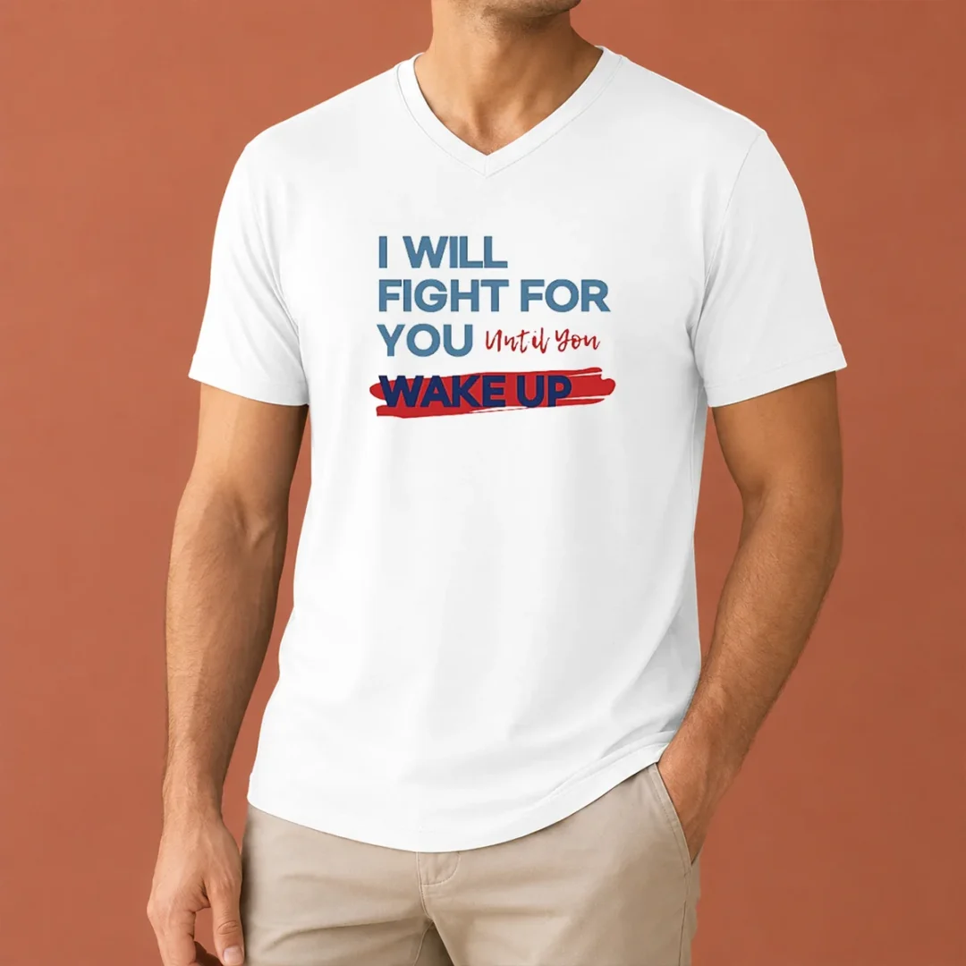 awesome-i-will-fight-for-you-until-you-wake-up-political-movement-v-neck-shirt Awesome I Will Fight For You Until You Wake Up Political Movement V Neck Shirt in black with bold white text