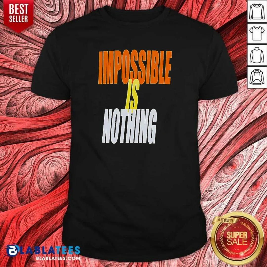 awesome-impossible-is-nothing-slogan-shirt-optimized Awesome Impossible Is Nothing Slogan