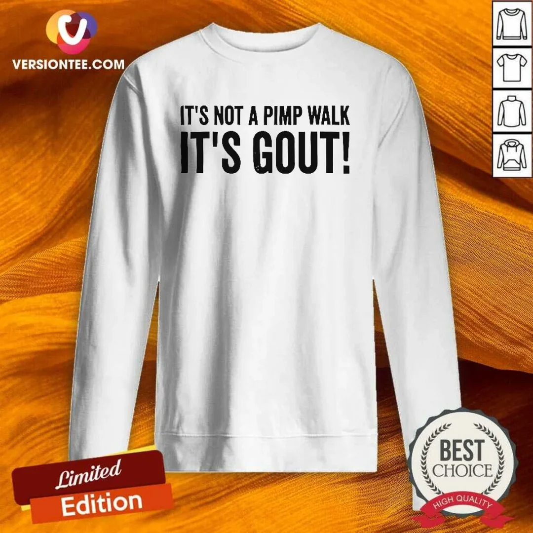 awesome-it-is-not-a-pimp-walk-it-is-gout-sweatshirt-2 Awesome It Is Not A Pimp Walk It Is Gout Sweatshirt