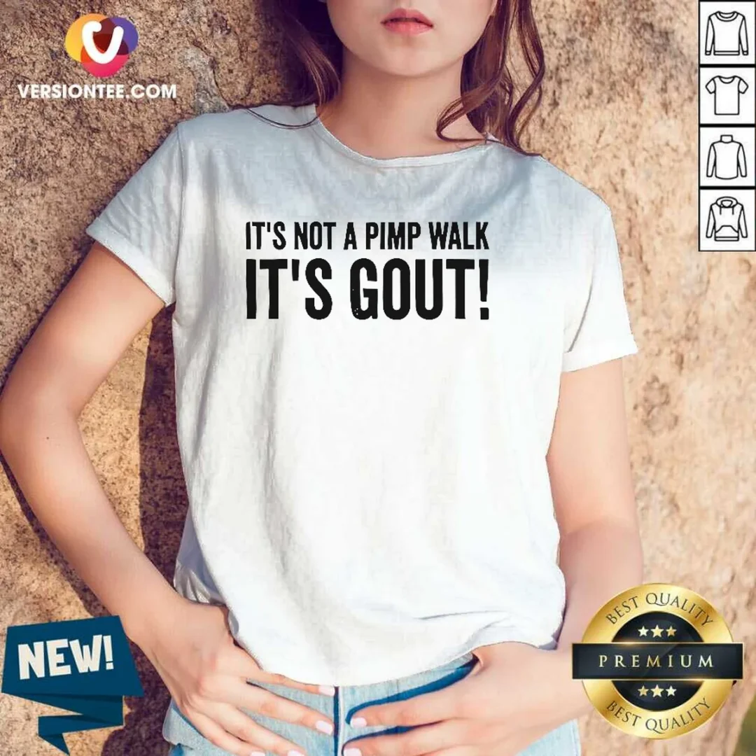 awesome-it-is-not-a-pimp-walk-it-is-gout-v-neck-shirt-2 Awesome It Is Not A Pimp Walk It Is Gout V Neck Shirt in black, soft fabric with short sleeves and comfortable fit