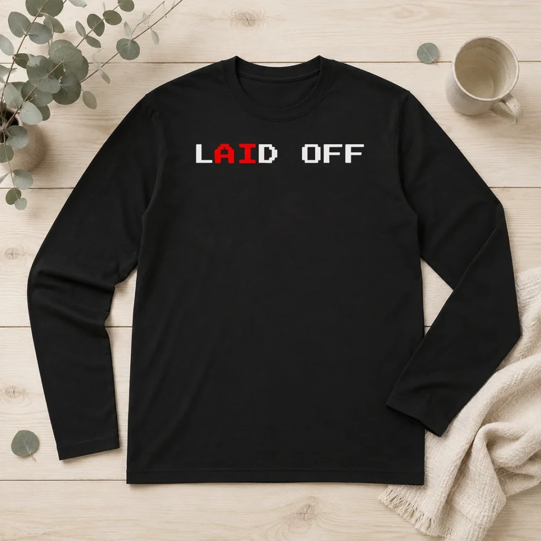 awesome-laid-off-long-sleeve-shirt Awesome Laid Off Long Sleeve Shirt
