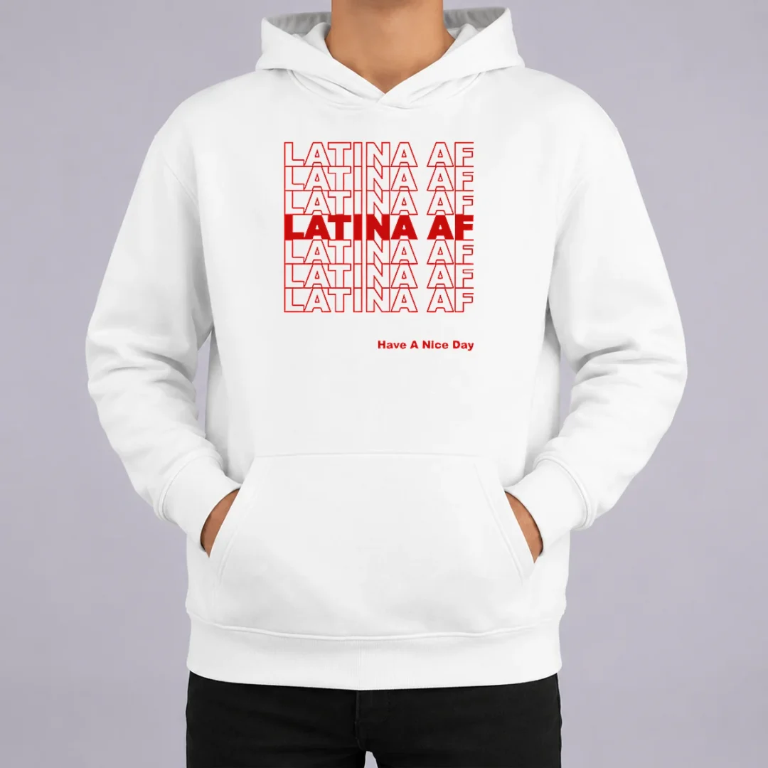 Awesome Latina AF Have A Nice Day Empowerment Hoodie Awesome Latina AF Have A Nice Day Empowerment Hoodie