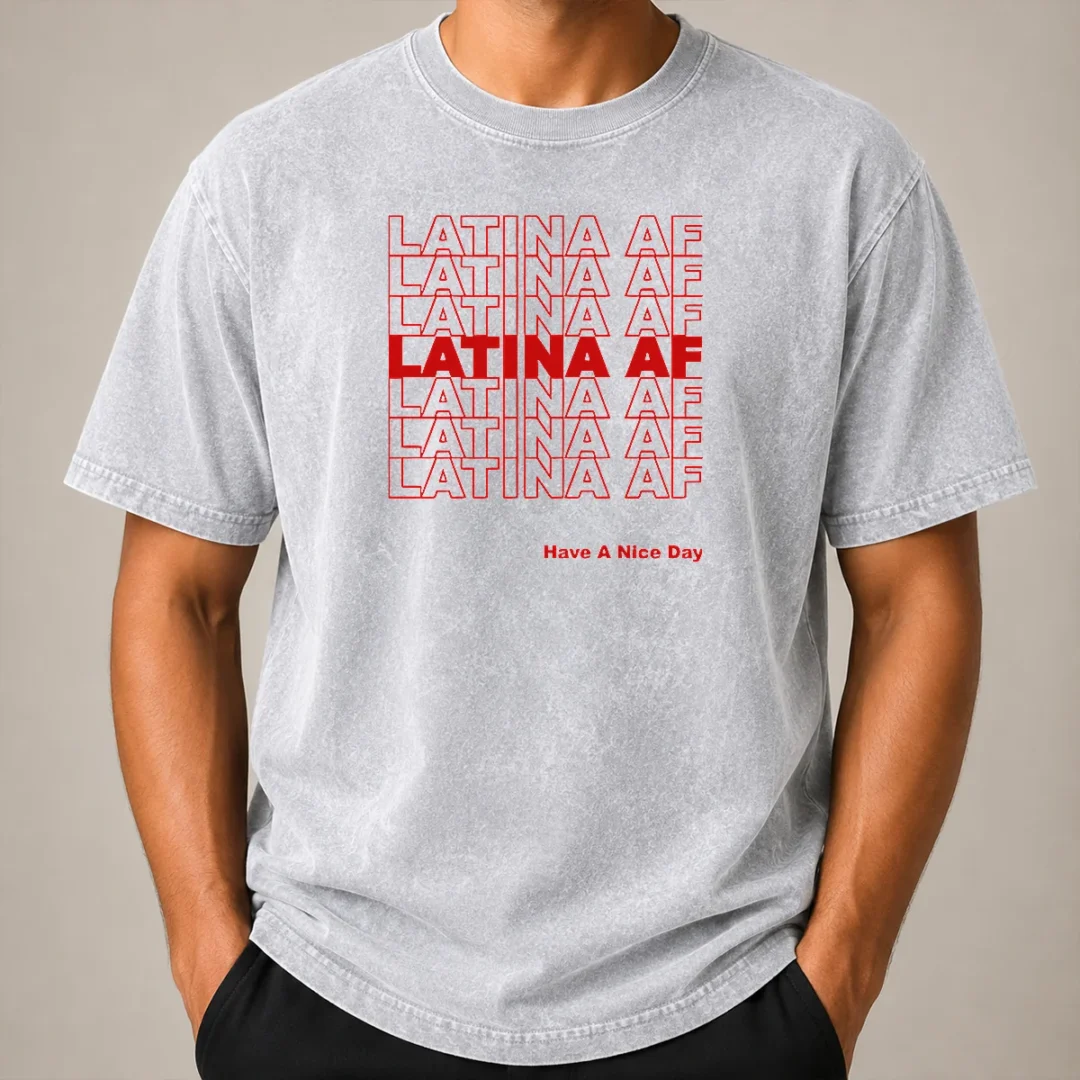 Awesome Latina AF Have A Nice Day Empowerment Washed T Shirt Awesome Latina AF Have A Nice Day Empowerment Washed T-Shirt