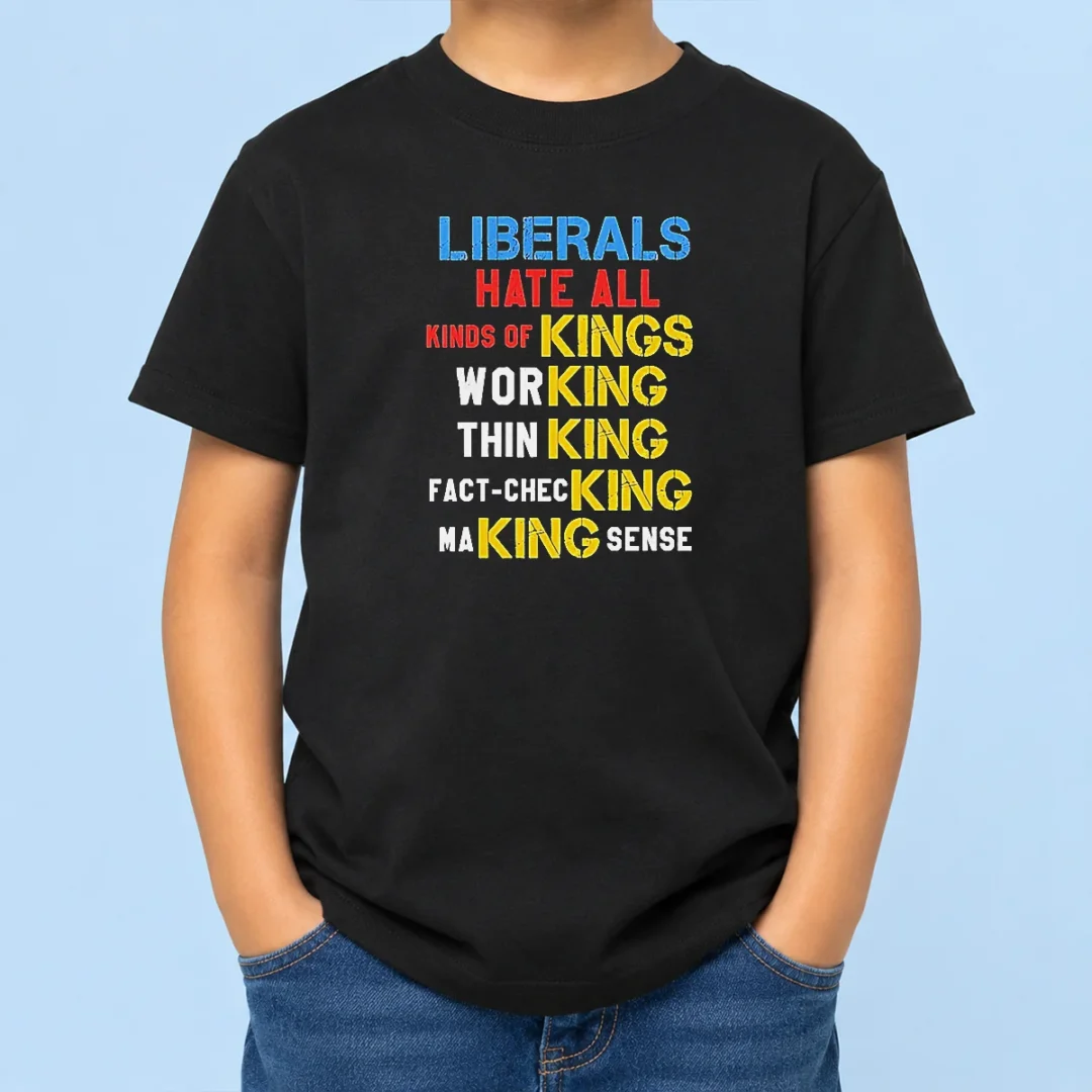 awesome-liberals-hate-all-kinds-of-kings-working-thin-king-fact-checking-making-sense-kids-t-shirt Awesome Liberals Hate All Kinds Of Kings Working Thin King Fact Checking Making Sense Kids T-Shirt